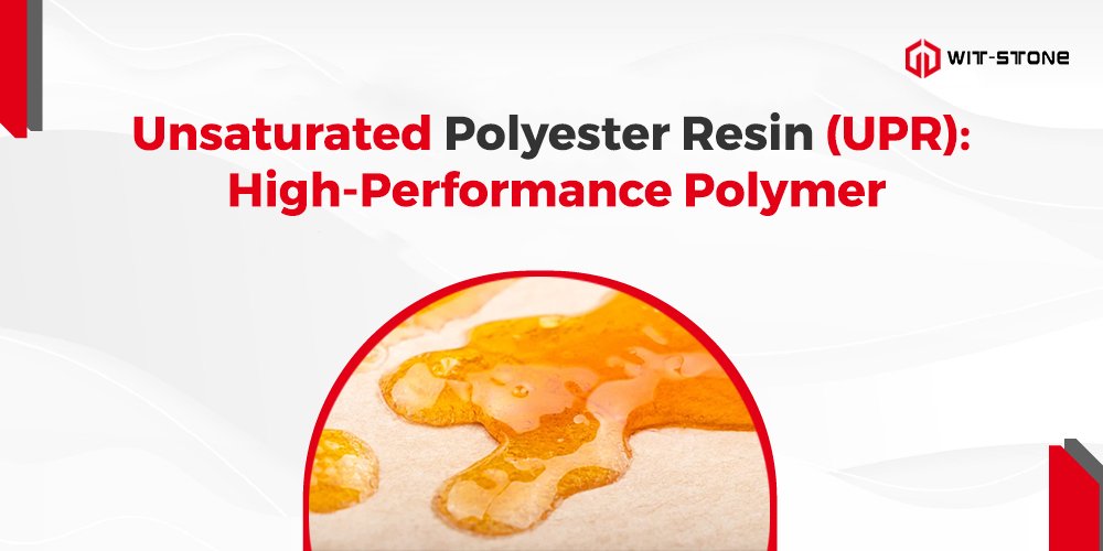 Unsaturated Polyester Resin (UPR): High-Performance Polymer
